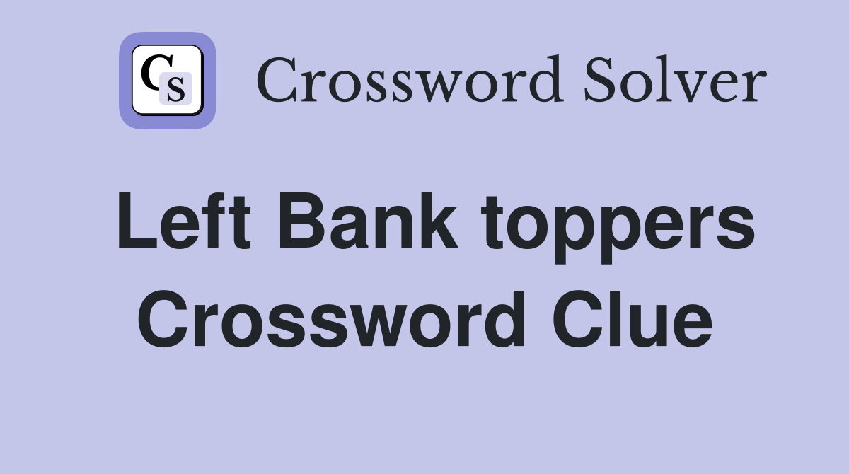 Left Bank toppers Crossword Clue