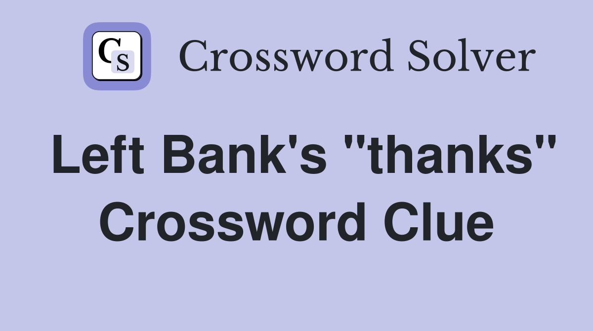 Left Bank's "thanks" Crossword Clue
