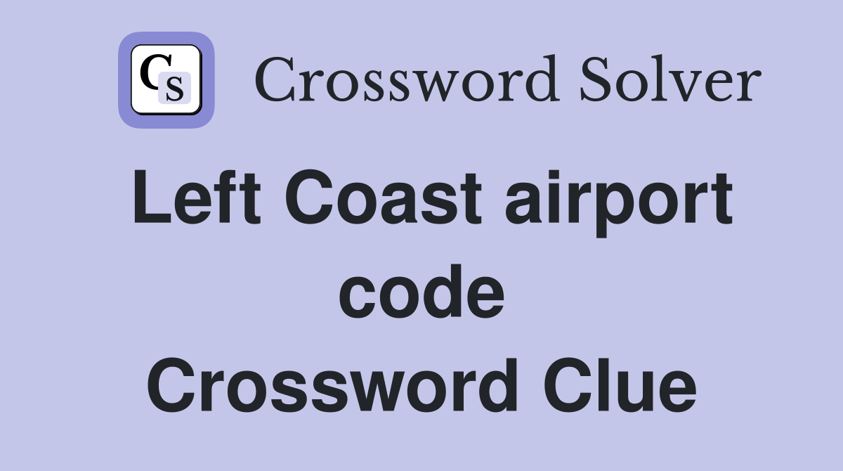 Left Coast airport code Crossword Clue