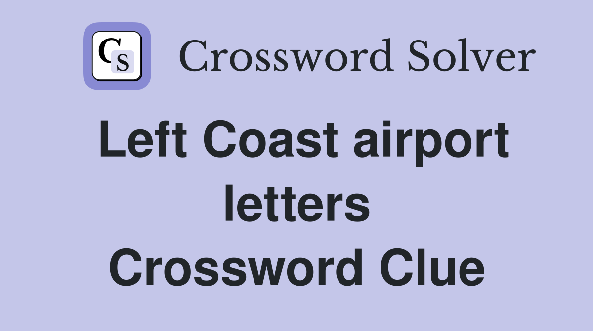 Left Coast airport letters Crossword Clue