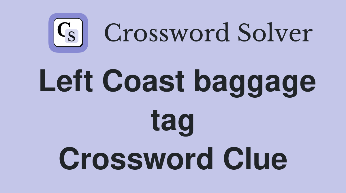Left Coast baggage tag Crossword Clue