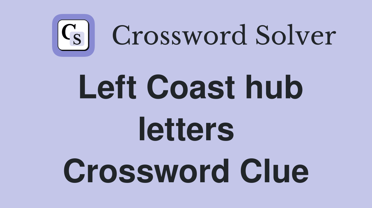 Left Coast hub letters Crossword Clue