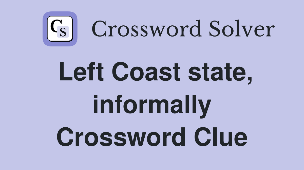 Left Coast state, informally Crossword Clue