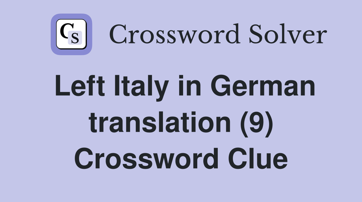 Left Italy in German translation (9) Crossword Clue
