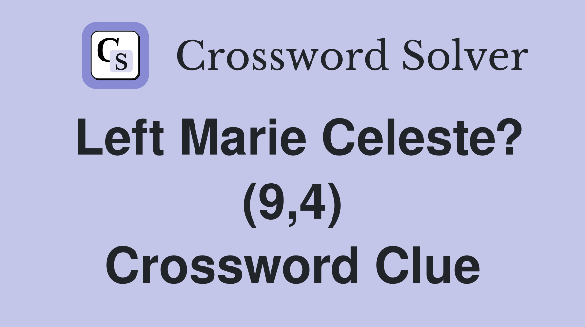Left Marie Celeste? (9,4) Crossword Clue