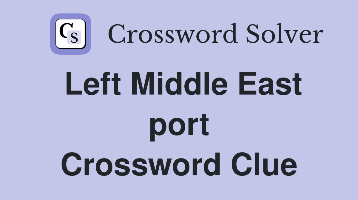 Left Middle East port Crossword Clue