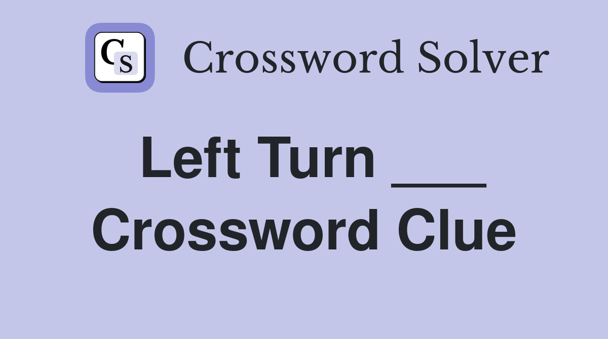 Left Turn ___ Crossword Clue