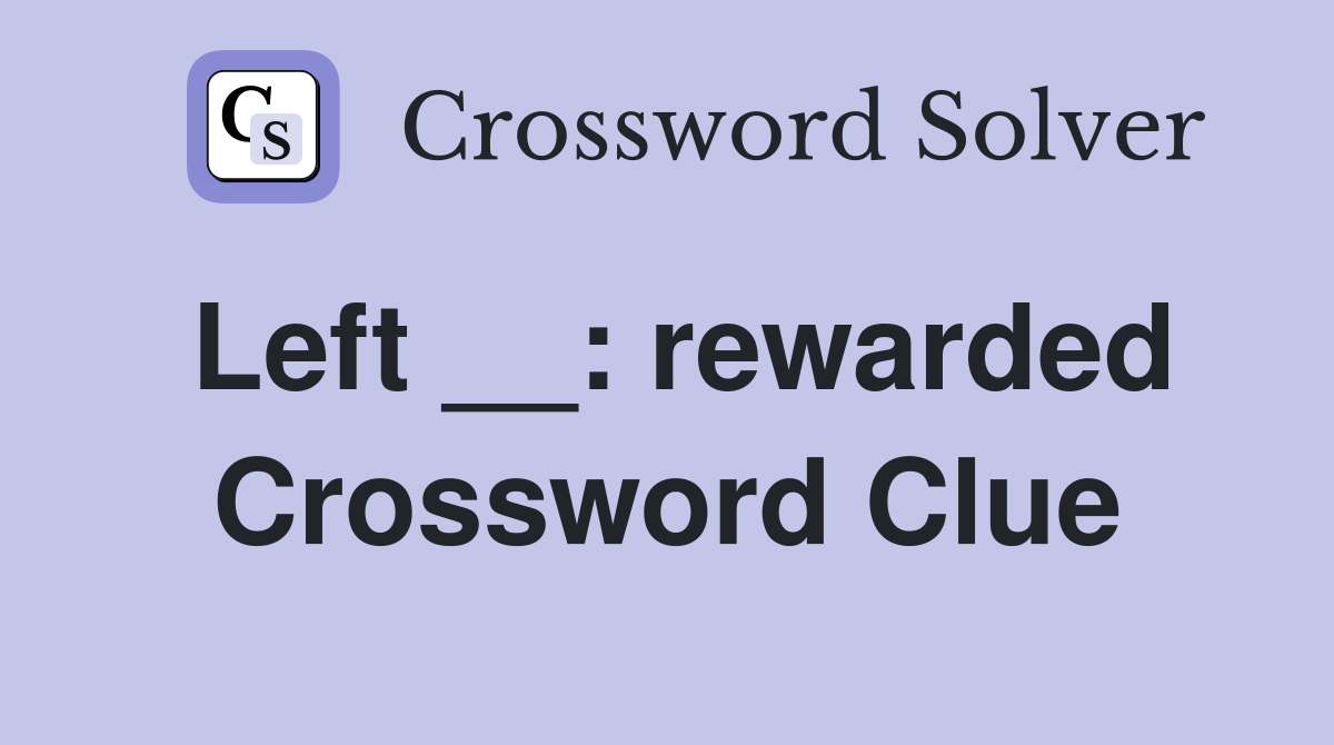 Left __: rewarded Crossword Clue