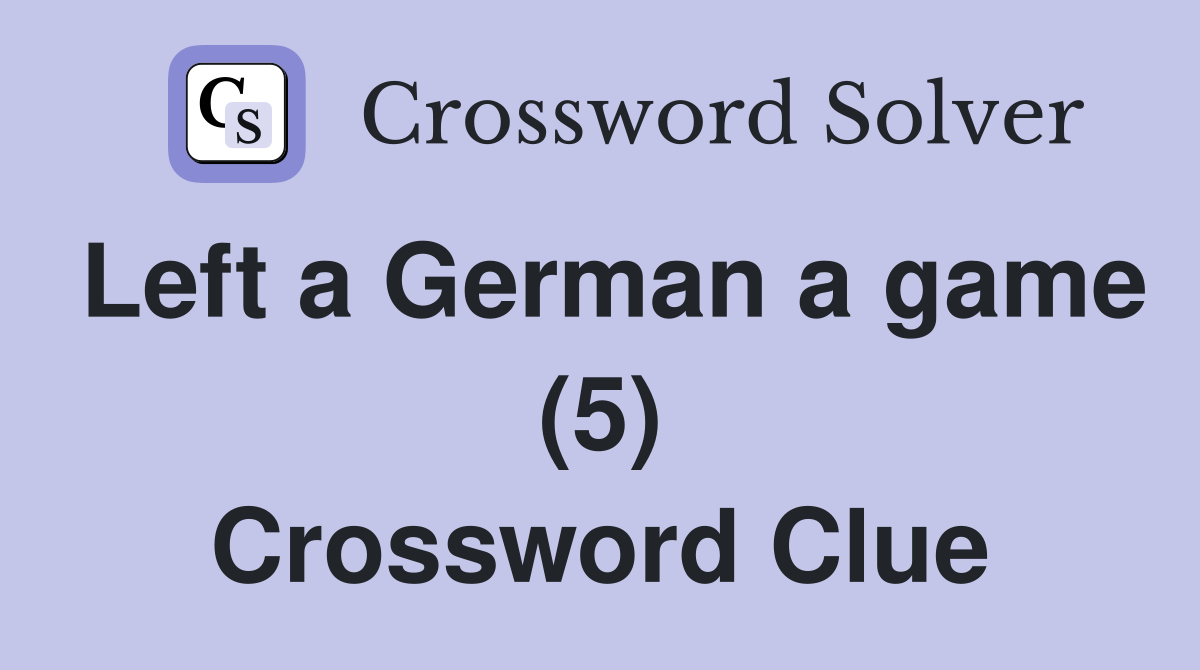 Left a German a game (5) Crossword Clue