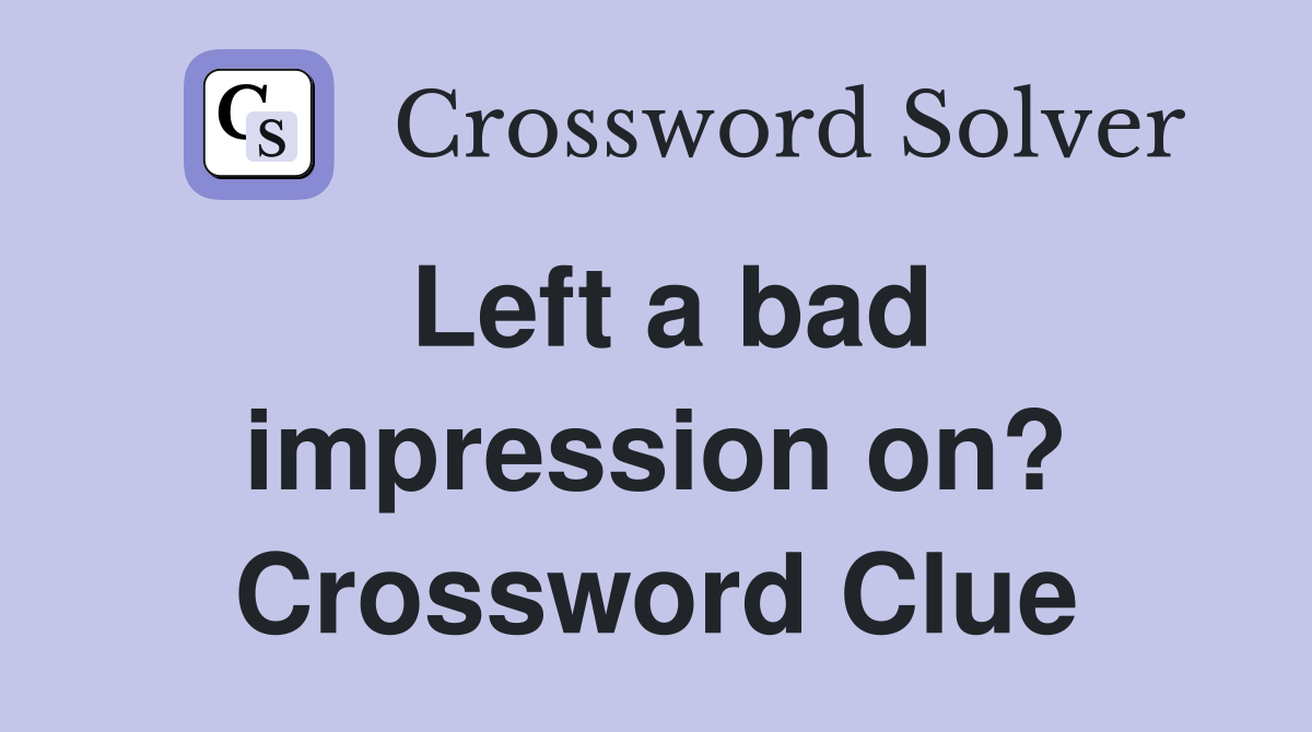 Left a bad impression on? Crossword Clue