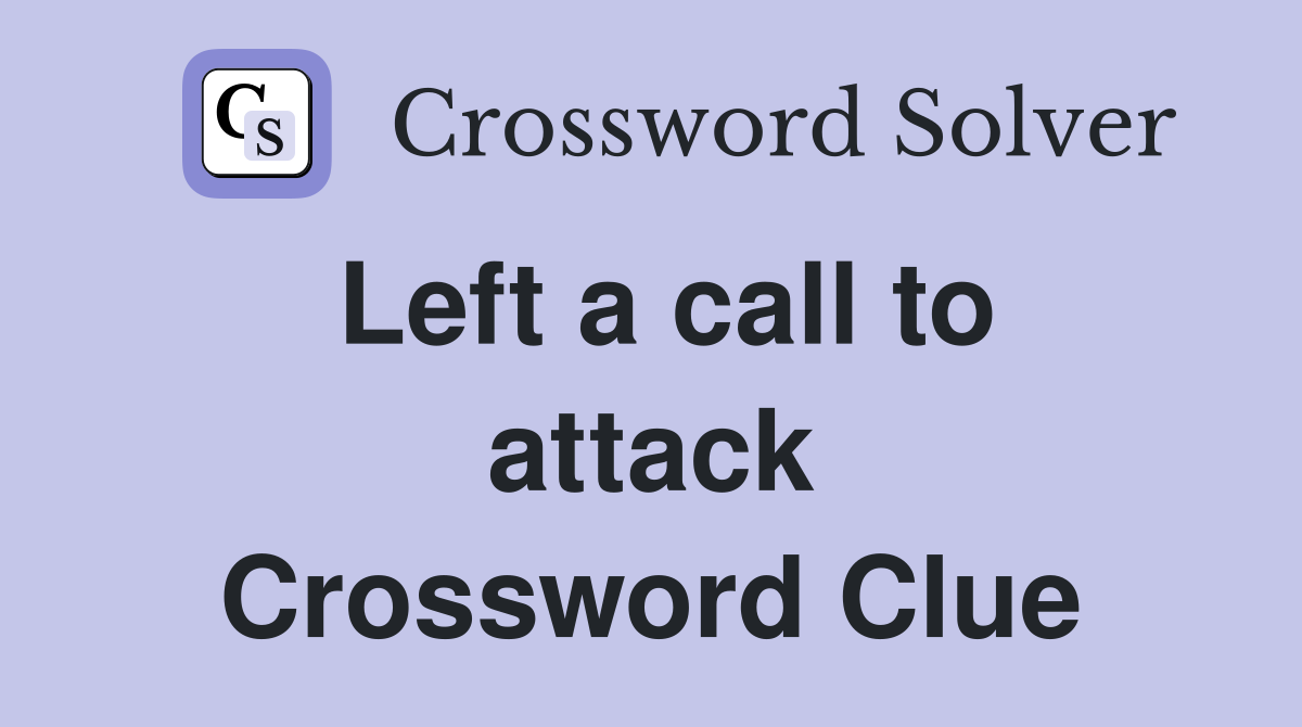 Left a call to attack Crossword Clue