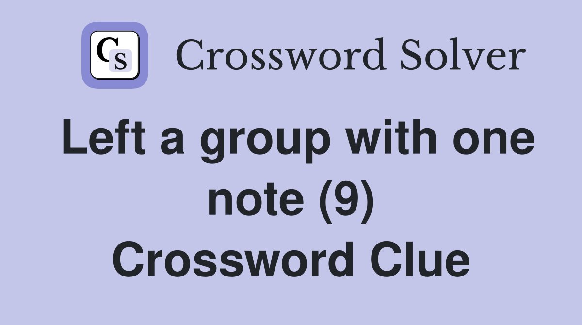 Left a group with one note (9) Crossword Clue