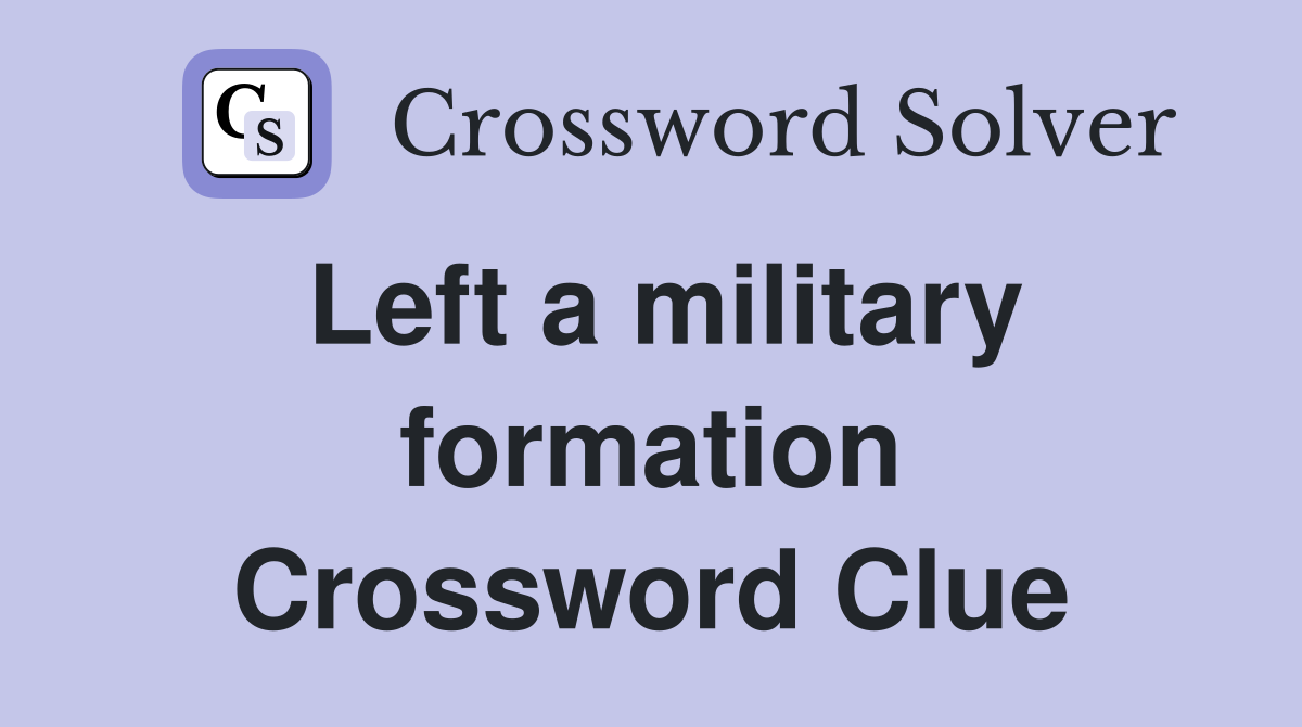 Left a military formation Crossword Clue