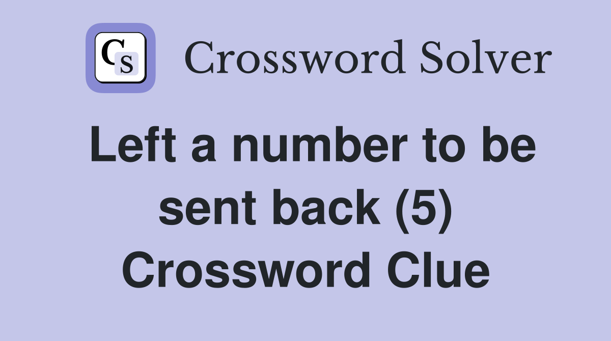 Left a number to be sent back (5) Crossword Clue