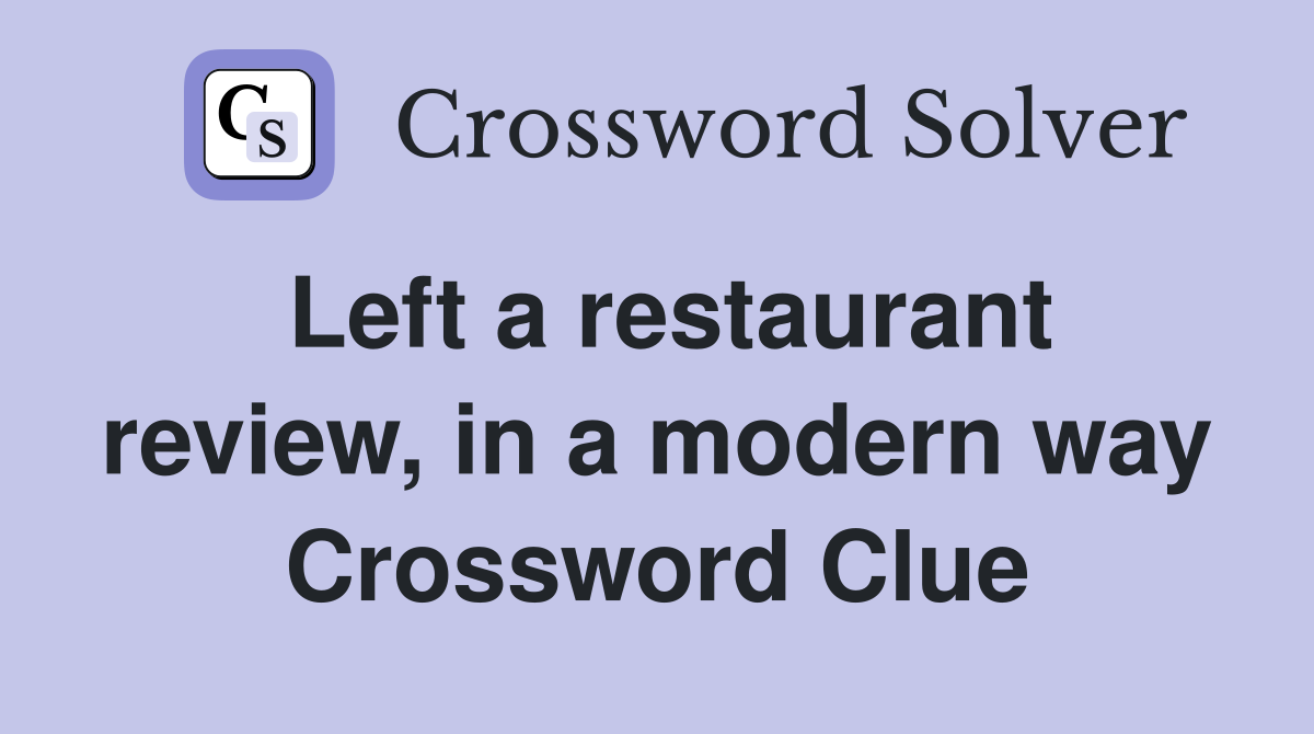 Left a restaurant review, in a modern way Crossword Clue