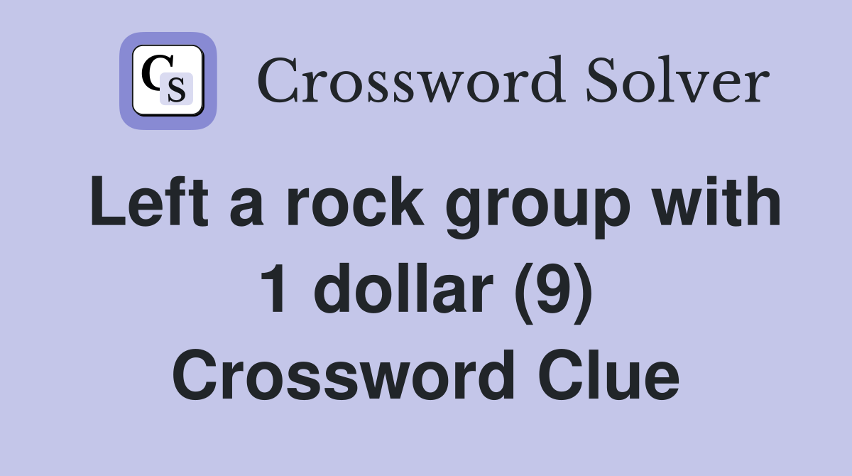 Left a rock group with 1 dollar (9) Crossword Clue