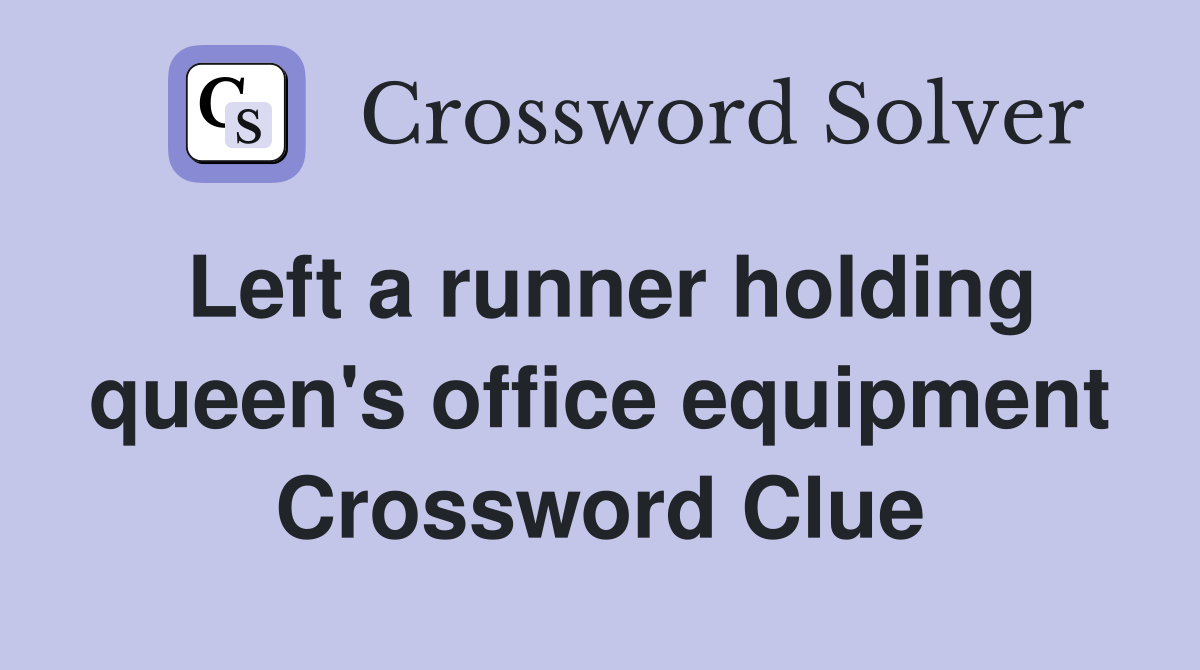 Left a runner holding queen's office equipment Crossword Clue