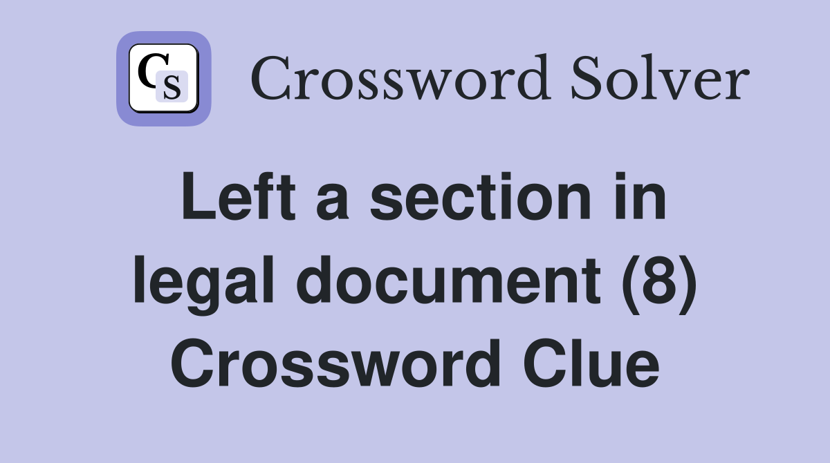 Left a section in legal document (8) Crossword Clue