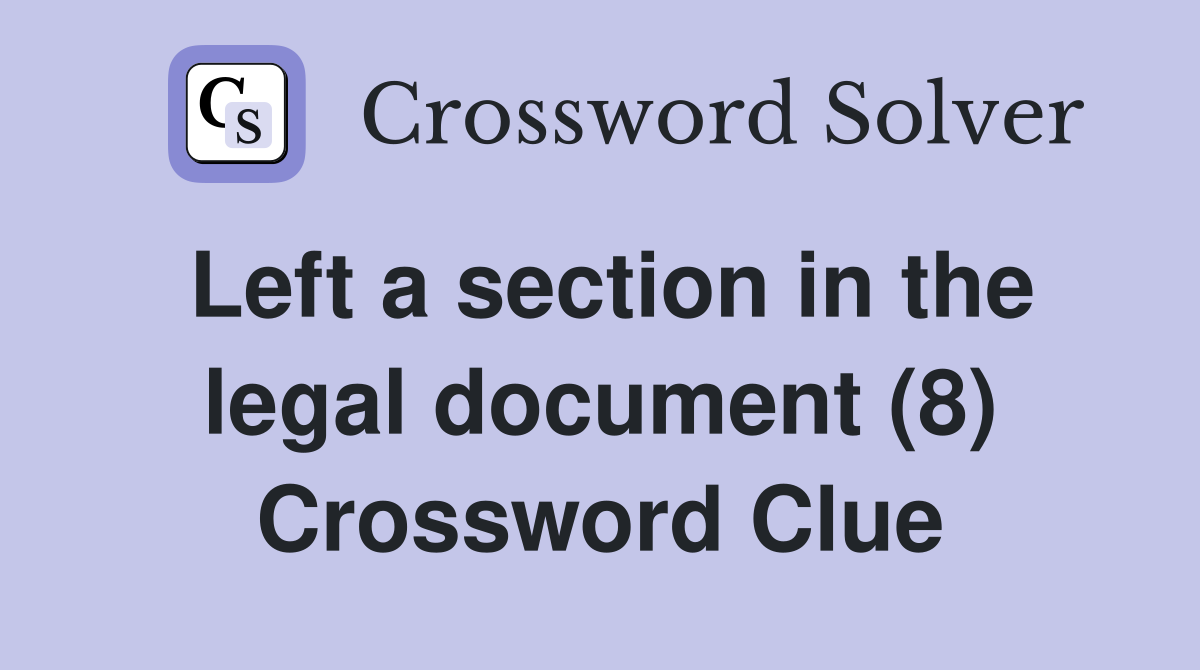 Left a section in the legal document (8) Crossword Clue
