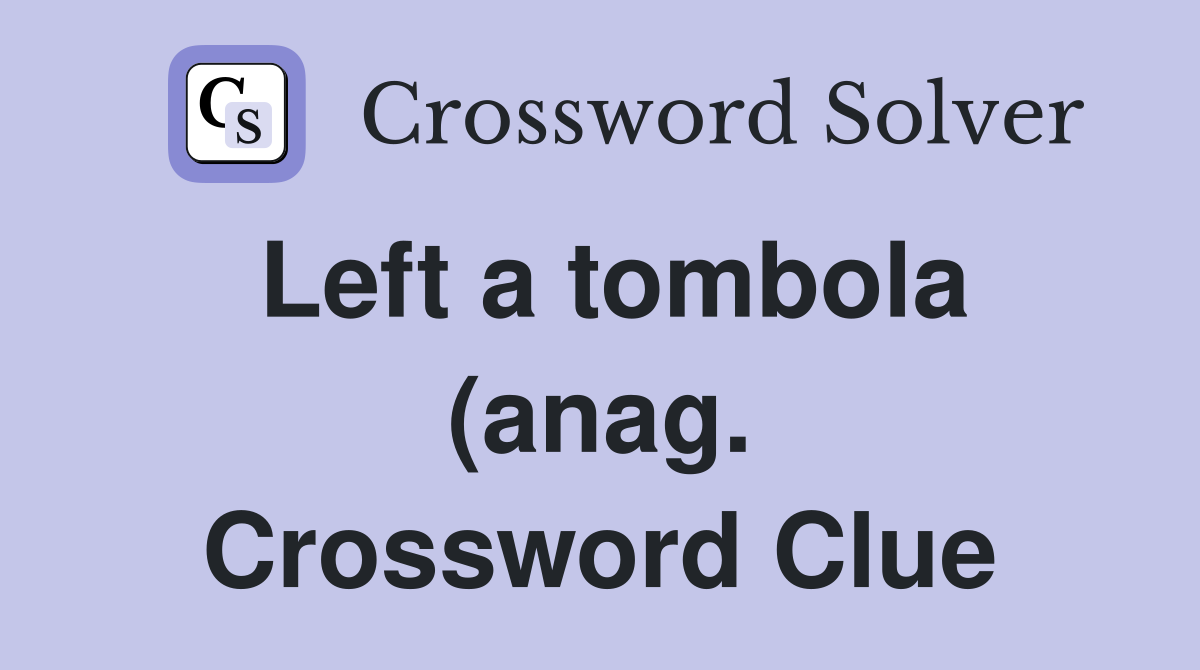 Left a tombola (anag ) XI Crossword Clue Answers Crossword Solver Left a tombola (anag ) XI Crossword Clue Answers Crossword Solver