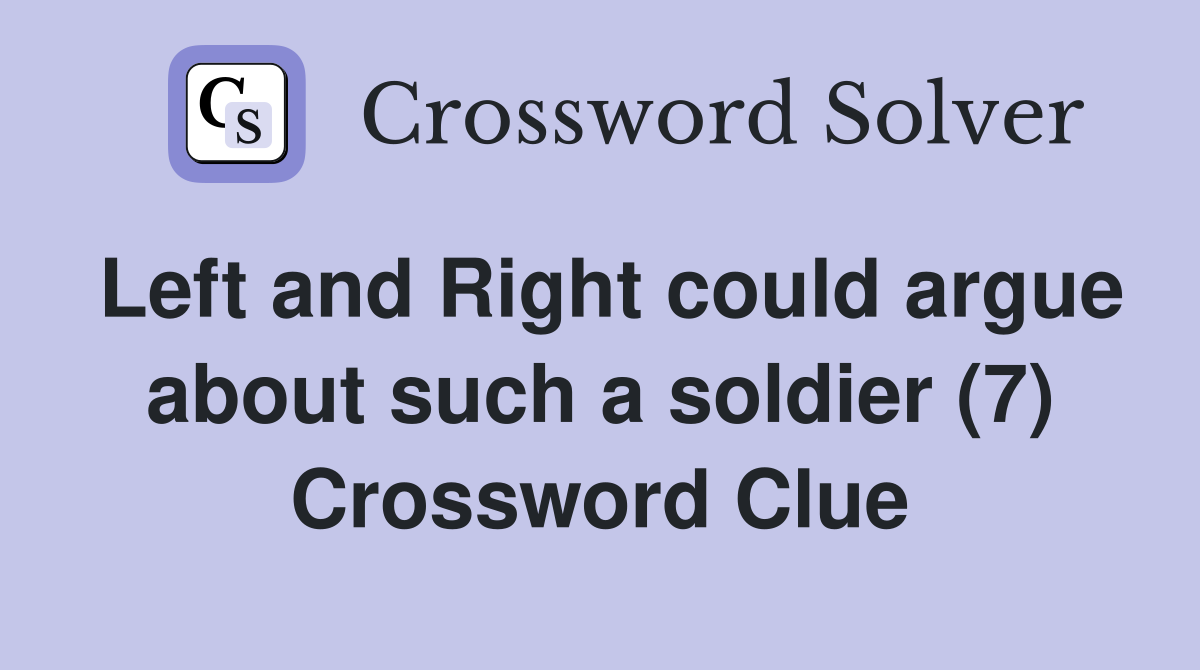 Left and Right could argue about such a soldier (7) Crossword Clue