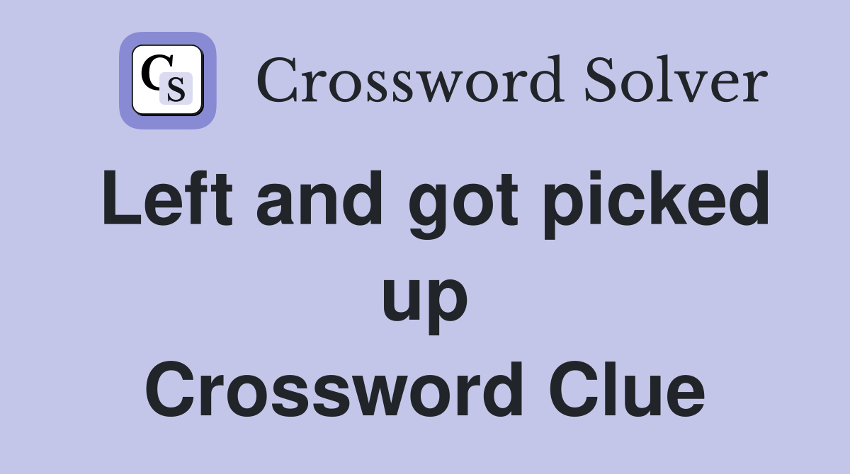 Left and got picked up Crossword Clue