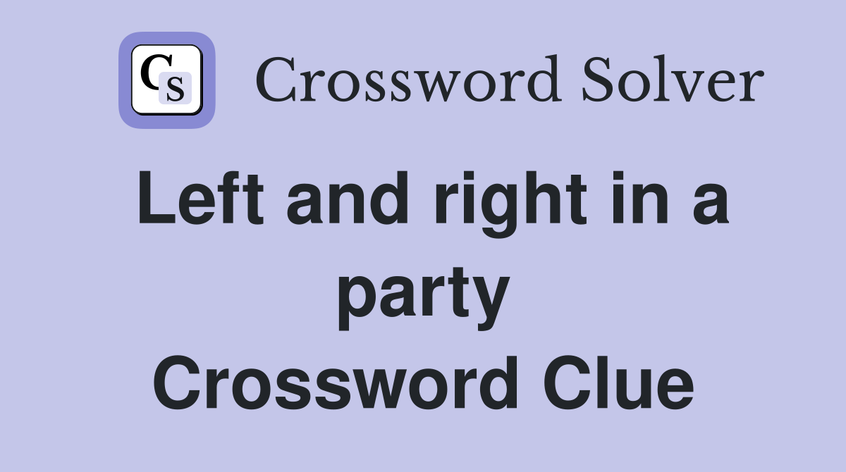 Left and right in a party Crossword Clue