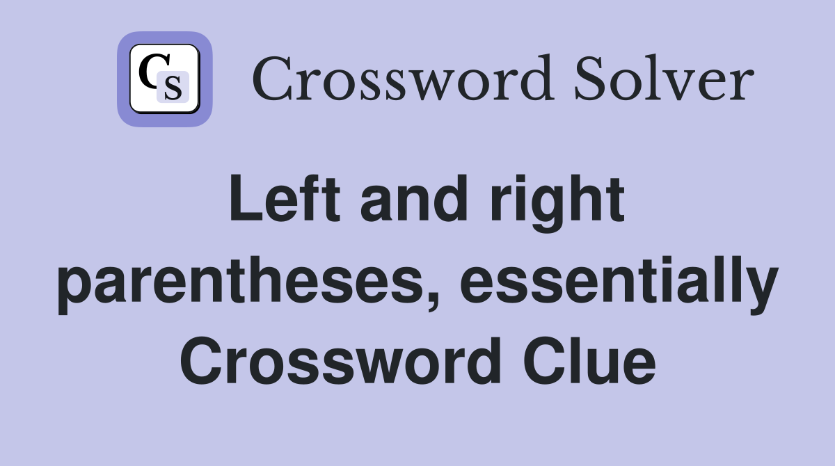 Left and right parentheses, essentially Crossword Clue