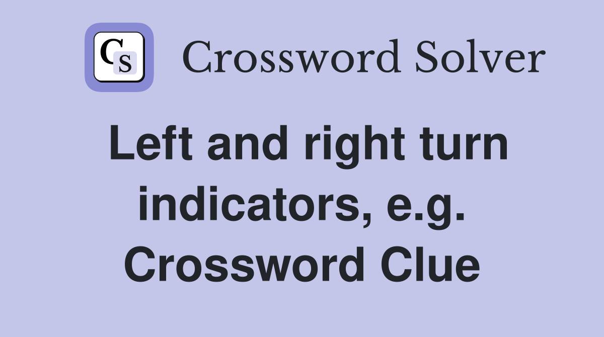 Left and right turn indicators, e.g. Crossword Clue