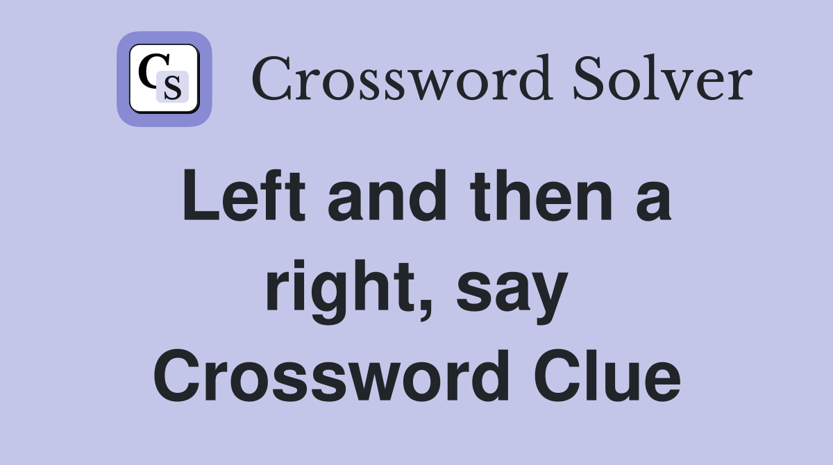 Left and then a right, say Crossword Clue