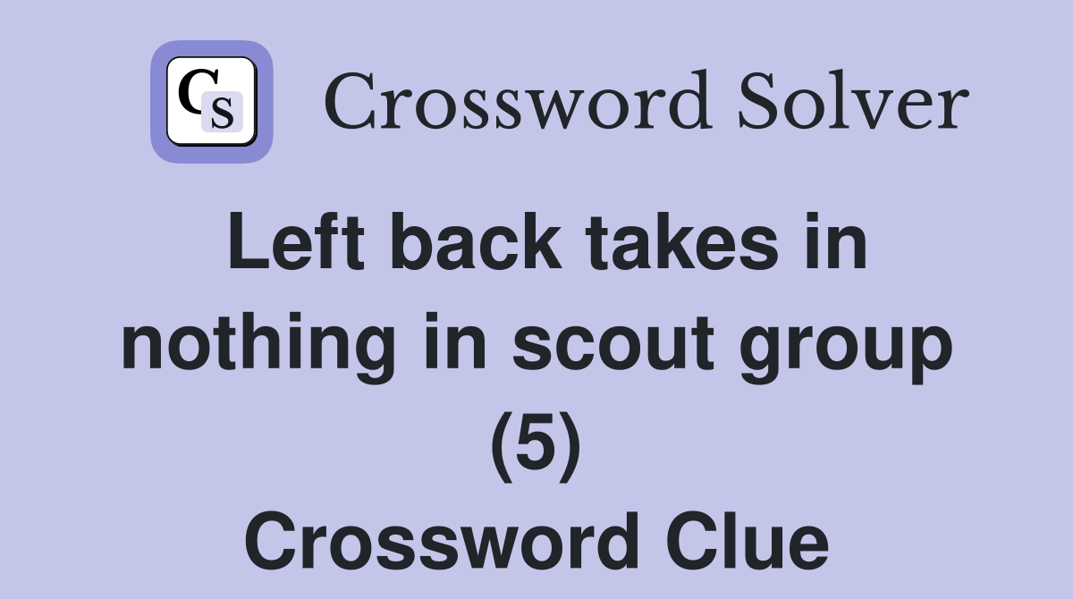 Left back takes in nothing in scout group (5) Crossword Clue