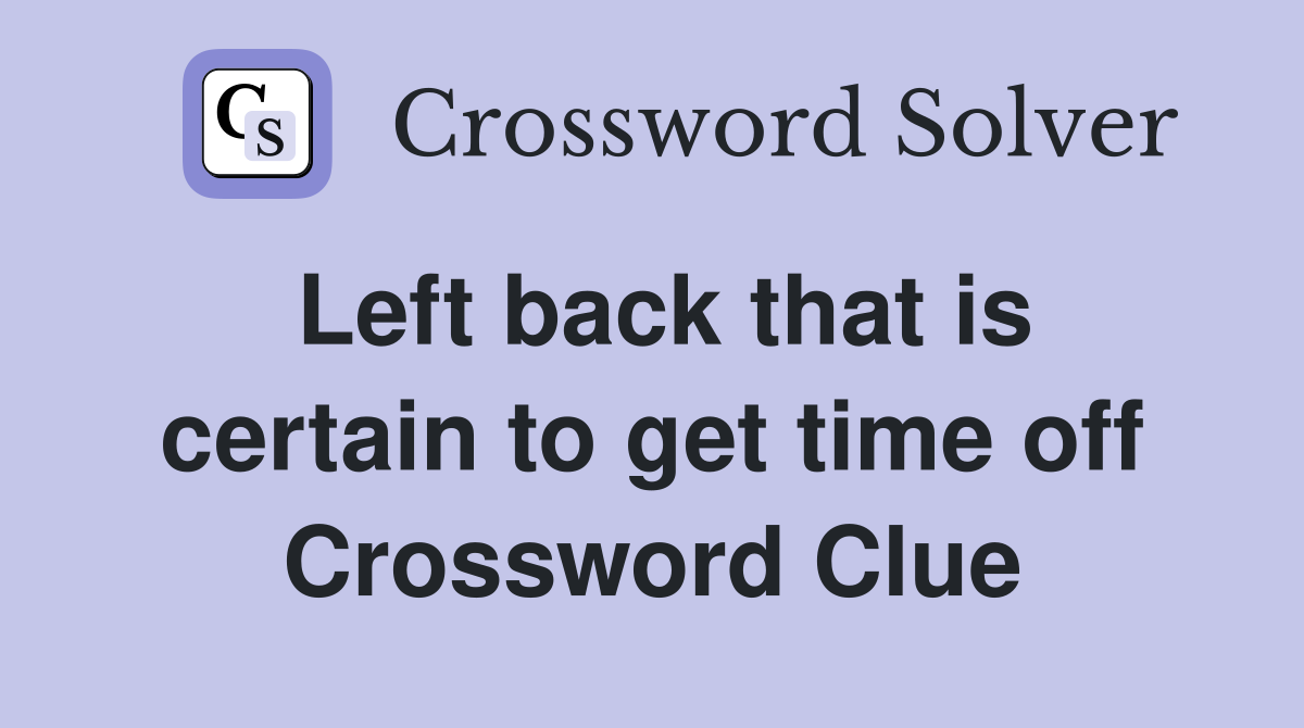 Left back that is certain to get time off Crossword Clue