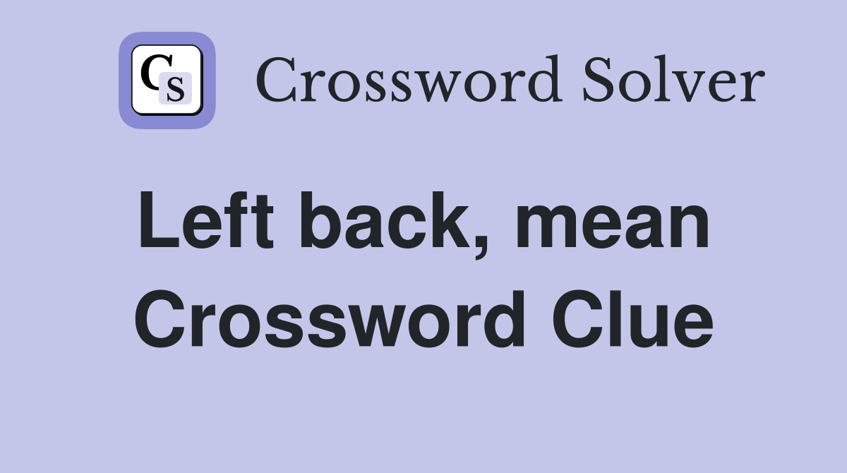 Left back, mean  Crossword Clue