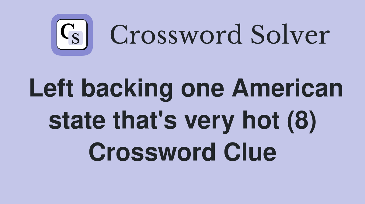 Left backing one American state that's very hot (8) Crossword Clue