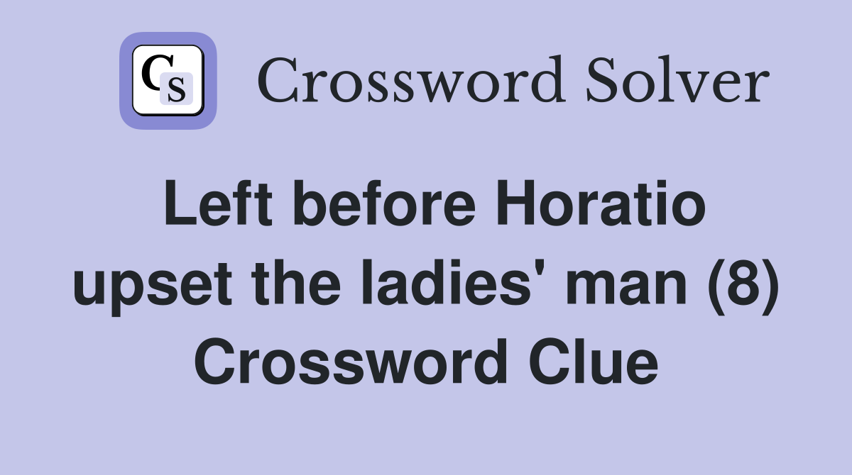 Left before Horatio upset the ladies' man (8) Crossword Clue