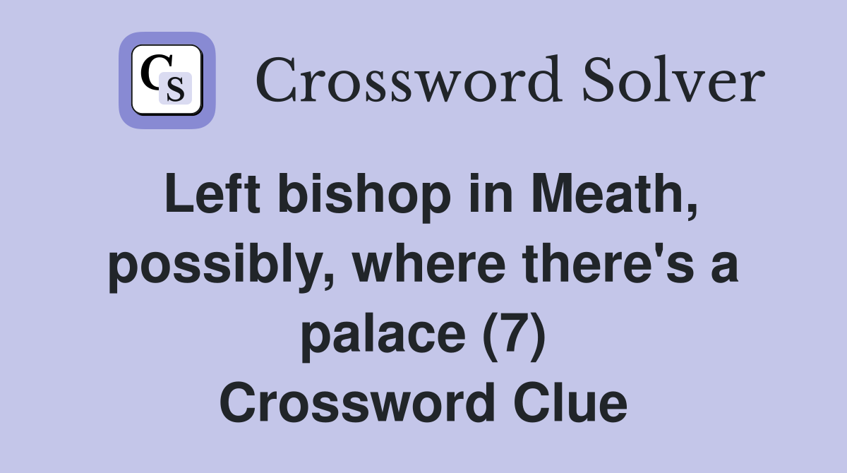 Left bishop in Meath, possibly, where there's a palace (7) Crossword Clue