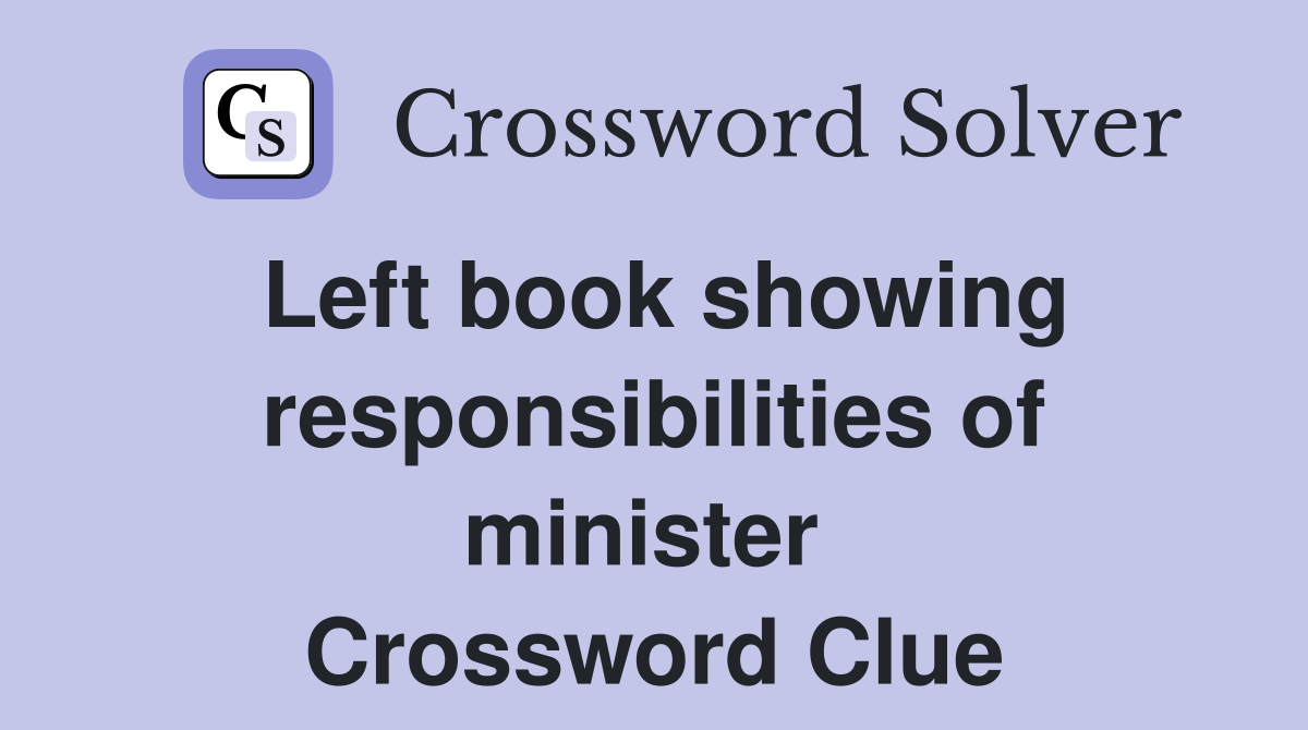 Left book showing responsibilities of minister  Crossword Clue