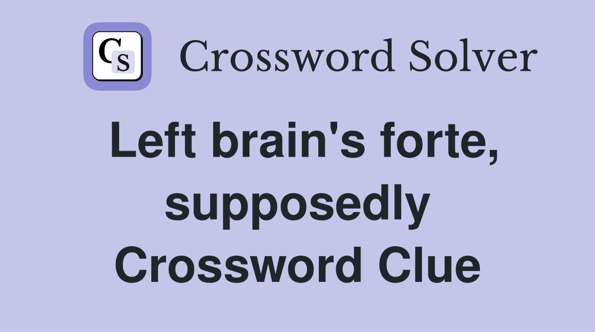 Left brain's forte, supposedly Crossword Clue
