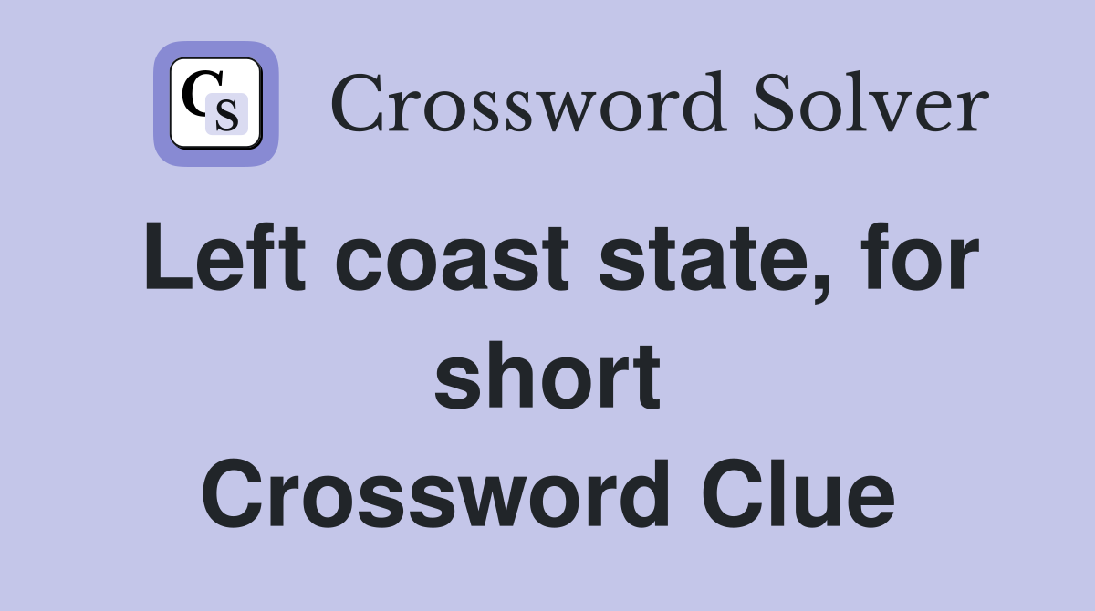 Left coast state, for short Crossword Clue