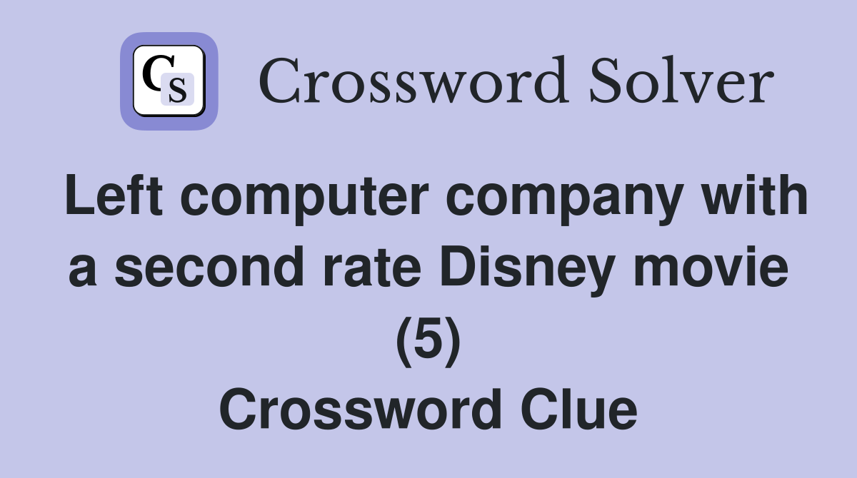 Left computer company with a second rate Disney movie (5) Crossword Clue