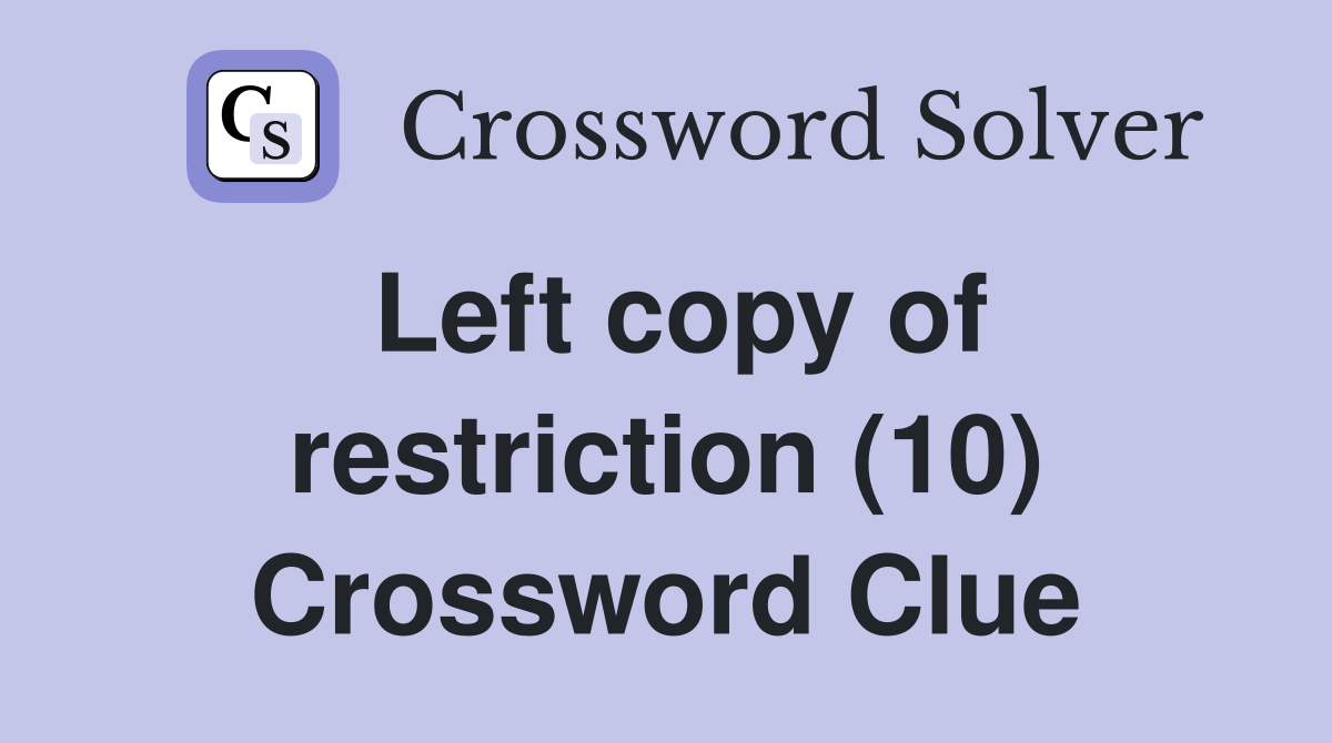 Left copy of restriction (10) Crossword Clue