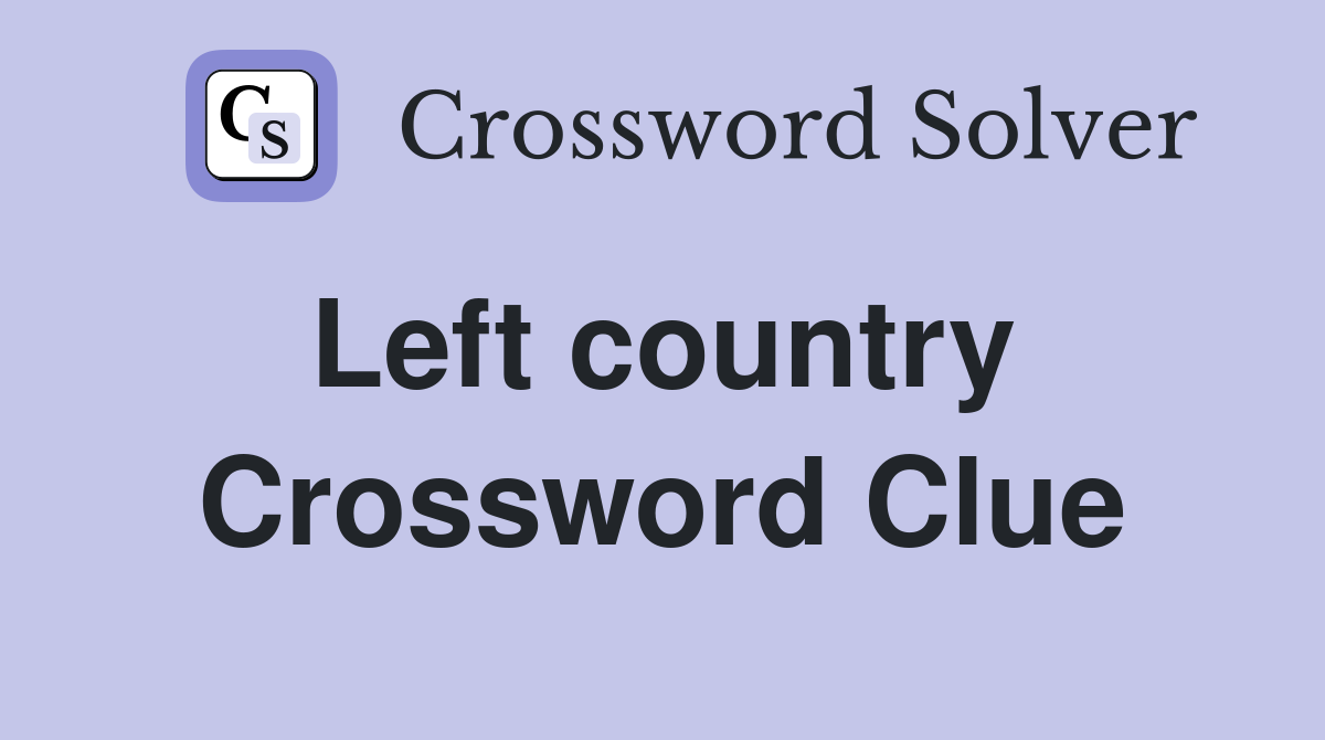 Left country  Crossword Clue