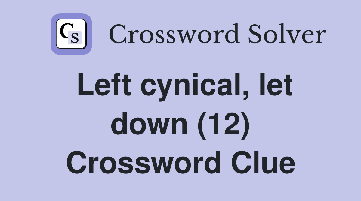Left cynical, let down (12) Crossword Clue