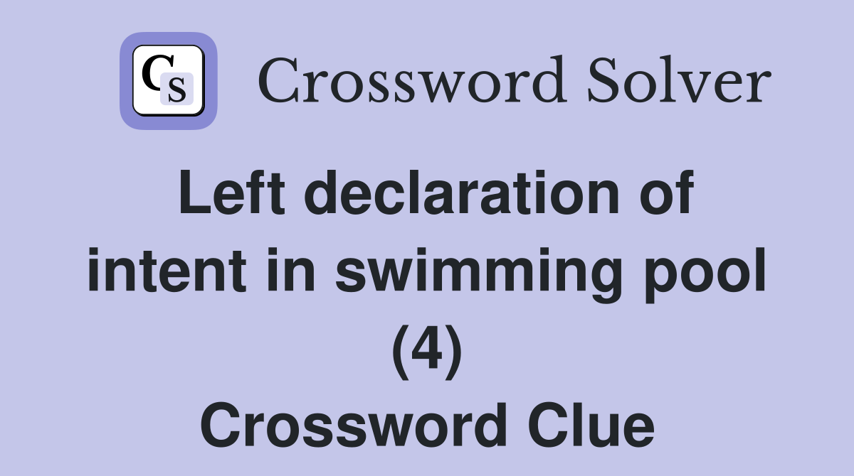 Left declaration of intent in swimming pool (4) Crossword Clue
