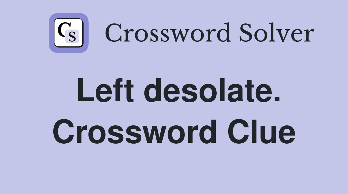 Left desolate. Crossword Clue