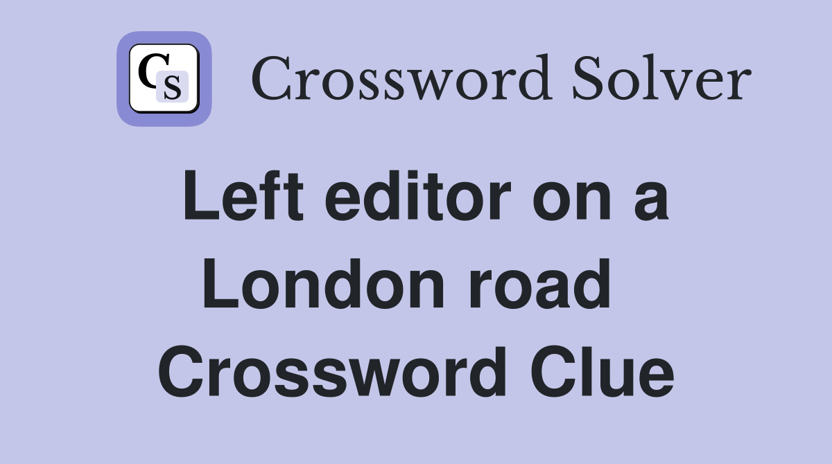 Left editor on a London road  Crossword Clue