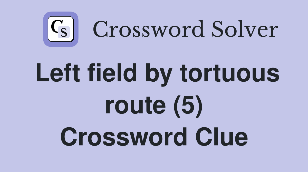 Left field by tortuous route (5) Crossword Clue