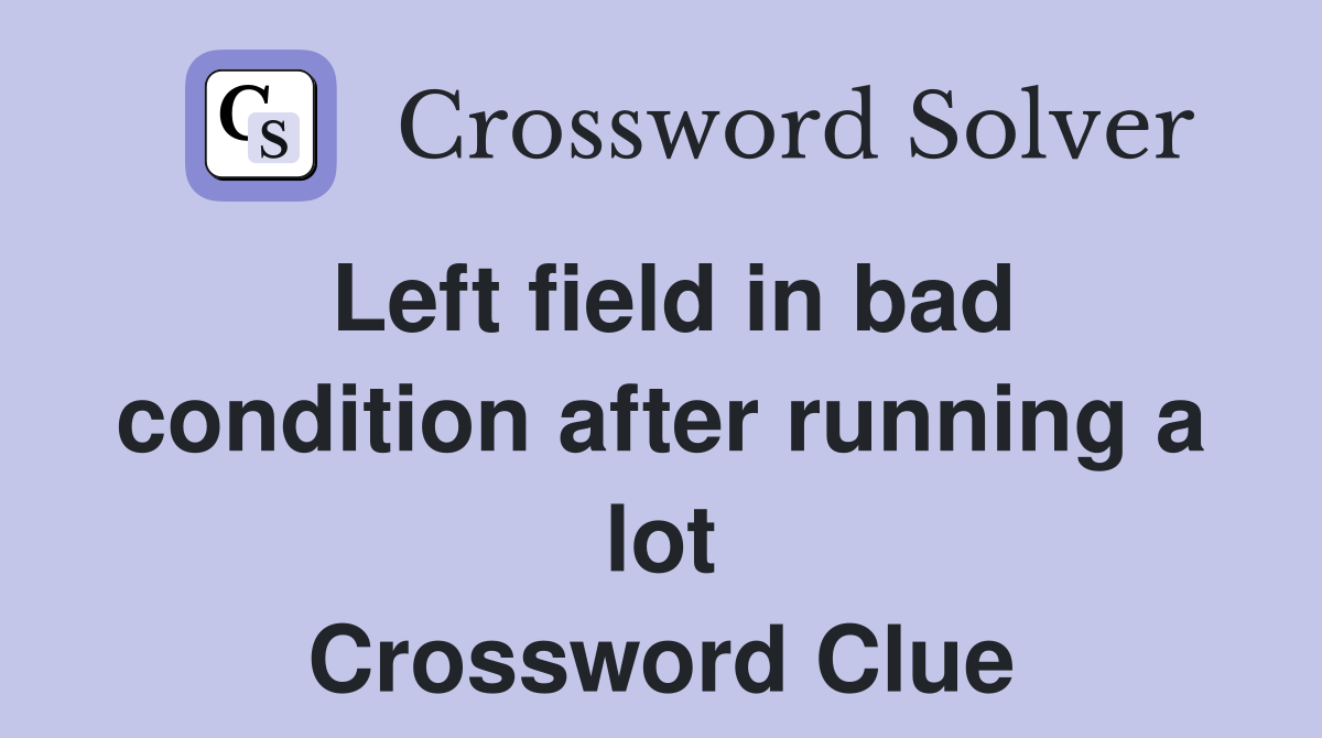 Left field in bad condition after running a lot Crossword Clue