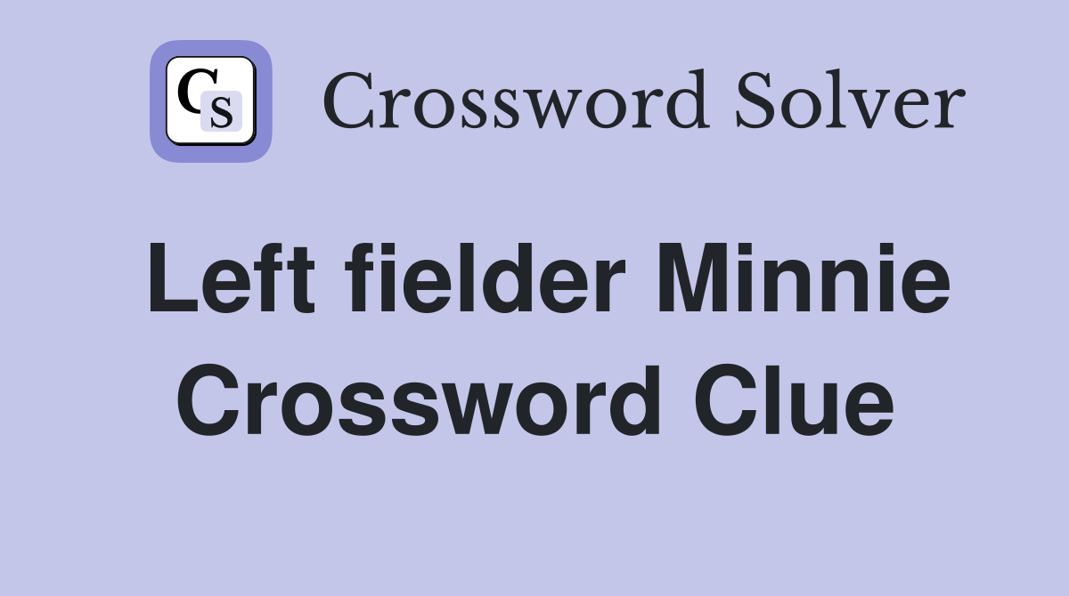 Left fielder Minnie Crossword Clue
