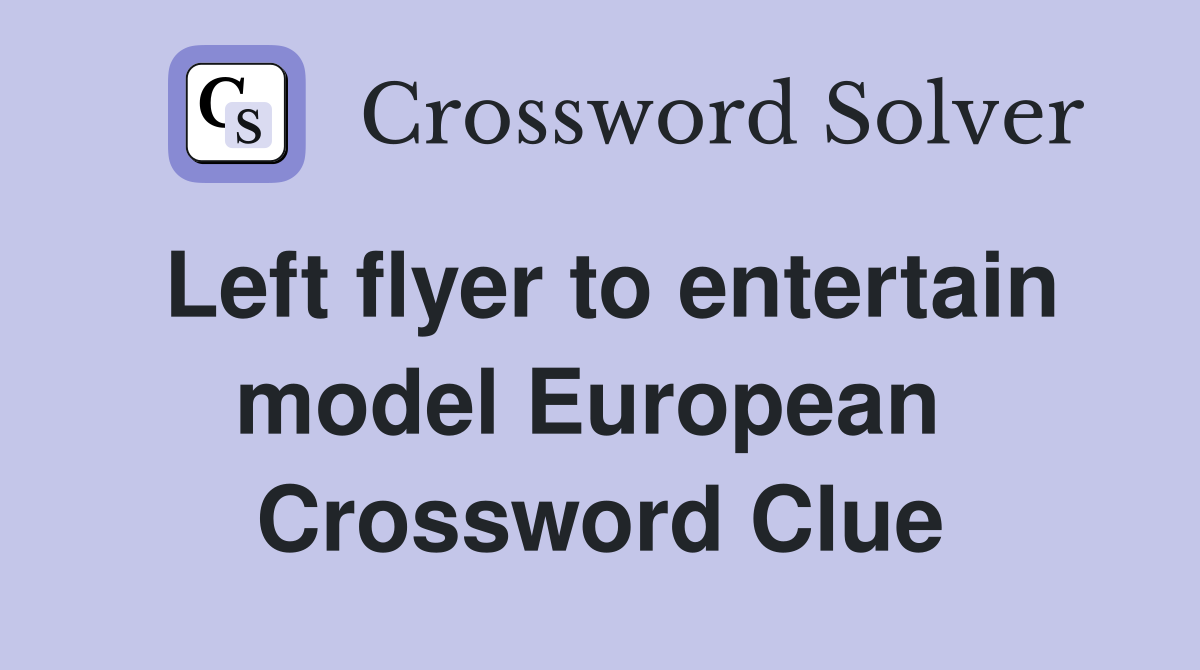 Left flyer to entertain model European  Crossword Clue
